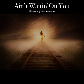 Ain't Waitin' on You by Mia Samone