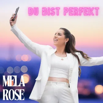 Du Bist Perfekt by Mela Rose