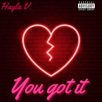 You got it (Clean) by Hayla V.