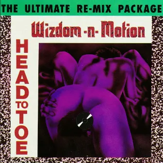 Head to Toe (The Ultimate Re-Mix Package) by Wizdom-N-Motion