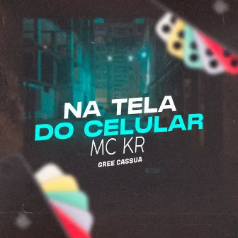 Na Tela do Celular by MC KR