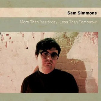 More Than Yesterday, Less Than Tomorrow by Sam Simmons