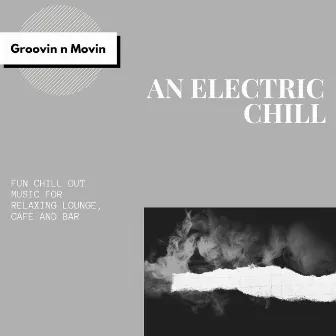 An Electric Chill (Fun Chill Out Music For Relaxing Lounge, Cafe And Bar) by Liquid Ambiance