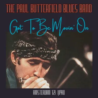 Got To Be Movin' On (Live Amsterdam '69) by Paul Butterfield