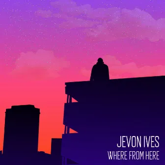 Where From Here by Jevon Ives