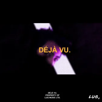 DÉJÀ VU. by LUQ.