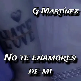 No te enamores de mi by G. Martínez