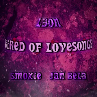 Tired Of Love Songs by L30N