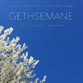 Gethsemane by Heather Parker