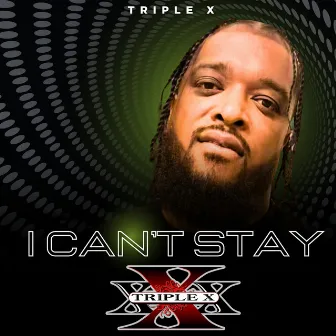 I Can't Stay by Triple X