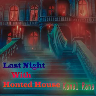 Last Night With Honted House by Kamal Rana