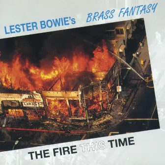 The Fire This Time by Lester Bowie's Brass Fantasy