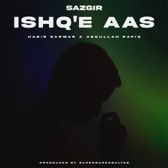 Ishq'e Aas by SAZGIR