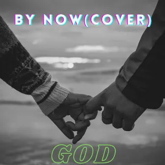 By Now (Cover) by goD