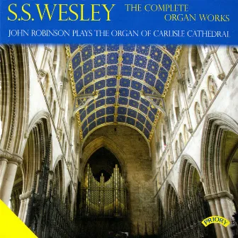 S.S. Wesley: The Complete Organ Works by Samuel Sebastian Wesley