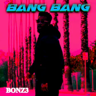 Bang Bang by Bonz3