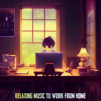 Relaxing Music to Work from Home by Teleworking Music