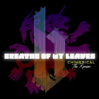 Chimerical - The Remixes by Breathe of My Leaves