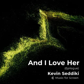 And I Love Her (Epilogue) by Kevin Seddiki