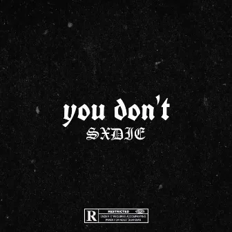 You Don't by Sxdie