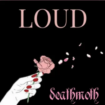 Loud by deathmoth