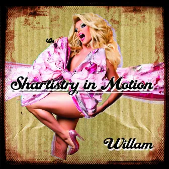 Shartistry in Motion by Willam