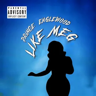 Like MEG by Prince Englewood