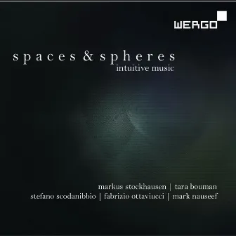 Stockhausen, Bouman, Scodanibbio, Nauseef & Ottaviucci: Spaces & Spheres - Intuitive Music by Tara Bouman