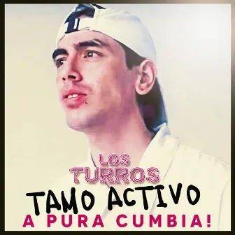 Tamo Activo a Pura Cumbia! by Los Turros