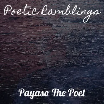 Poetic Ramblings by Payaso The Poet