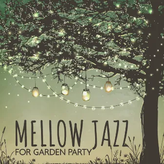 Mellow Jazz for Garden Party: A Laid Back Outdoor Dinner Party, Jazz Instrumental, Favorite Music for Cocktail Party, Evening Vibes by Jazz Cocktail Party Ensemble