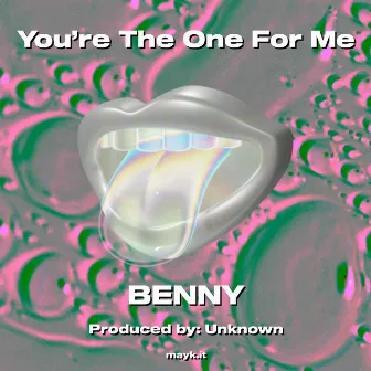 You’re The One For Me by 