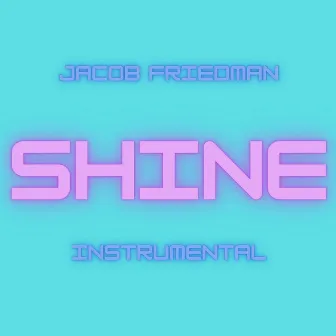 Shine (Instrumental) by Jacob Friedman