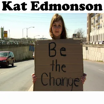 Be The Change by Kat Edmonson