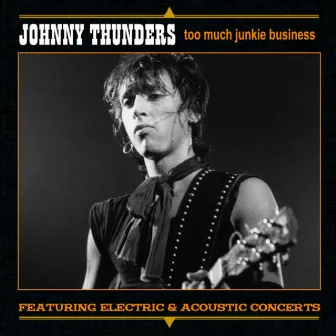 Too Much Junkie Business by Johnny Thunders