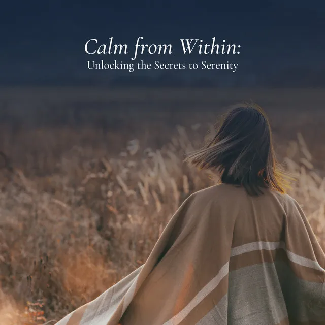 Calm from Within: Unlocking the Secrets to Serenity