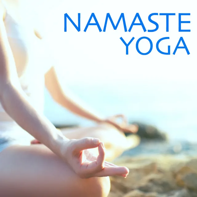 Namaste Yoga - Musica per Lezioni di Yoga, Canzoni di Sottofondo per Rilasciare lo Stress