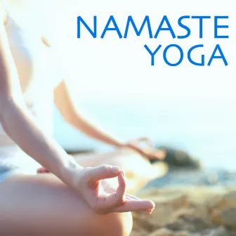 Namaste Yoga - Musica per Lezioni di Yoga, Canzoni di Sottofondo per Rilasciare lo Stress by Chakra Música Cura