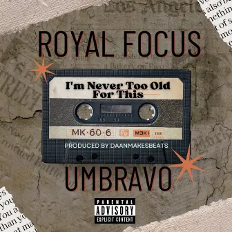 I'm Never Too Old For This by Royal Focus