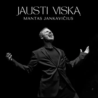 JAUSTI VISKĄ by Mantas Jankavičius