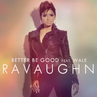 Better Be Good (feat. Wale) [Clean Deep Radio Mix] by RaVaughn