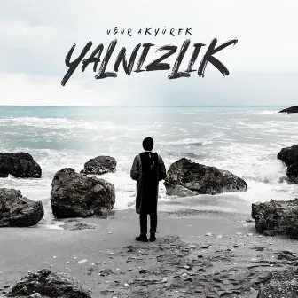 Yalnızlık by Uğur Akyürek