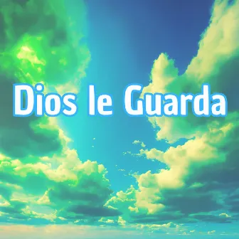 Dios Le Guarda by Eloheim Getzemani