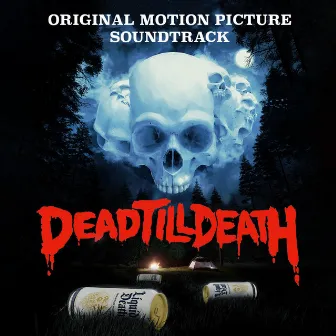 Dead Till Death (Original Motion Picture Soundtrack) by Liquid Death