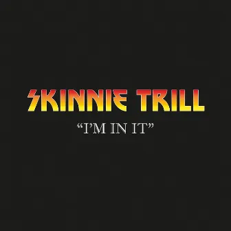 I'm in It by Skinnie Trill