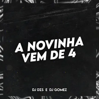 A Novinha Vem de 4 by DJ GOMEZ