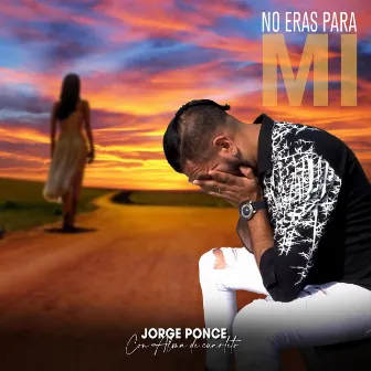 No eras para mí by Jorge Ponce