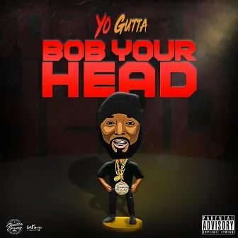 Bob Your Head by Yo Gutta