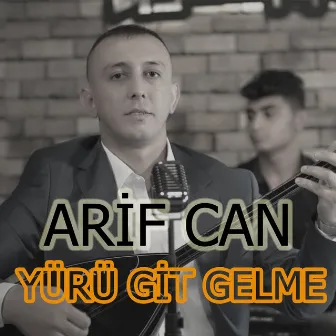 Yürü Git Gelme by Arif Can