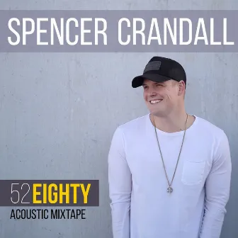 52 Eighty (Acoustic Mixtape) by Spencer Crandall